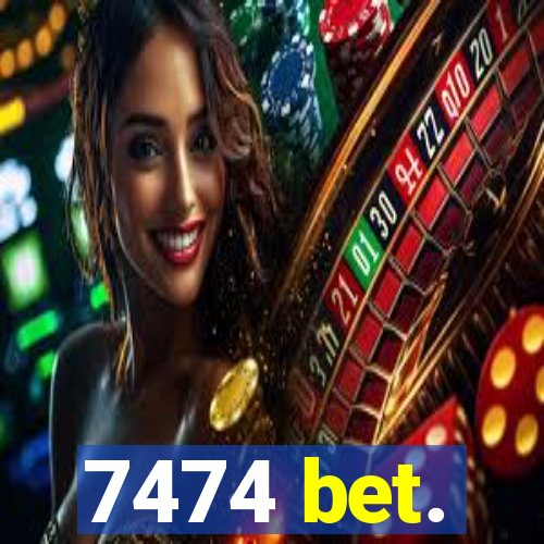 7474 bet.